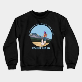 If it Involves Hiking and Dogs Count Me In Crewneck Sweatshirt